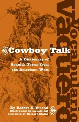 Vocabulario Vaquero/Cowboy Talk: Ein Wörterbuch der spanischen Begriffe aus dem amerikanischen Westen - Vocabulario Vaquero/Cowboy Talk: A Dictionary of Spanish Terms from the American West