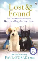 The Lost and Found Wahre Geschichten von Liebe und Rettung: Battersea Dogs and Cats Home (Hunde- und Katzenheim) - The Lost and Found True Tales of Love and Rescue: Battersea Dogs and Cats Home