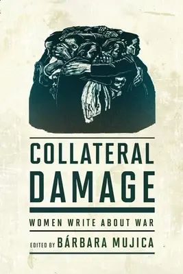 Kollateralschaden: Frauen schreiben über den Krieg - Collateral Damage: Women Write about War