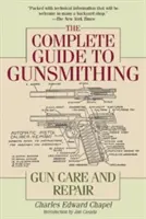 The Complete Guide to Gunsmithing: Pflege und Reparatur von Waffen - The Complete Guide to Gunsmithing: Gun Care and Repair