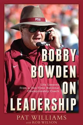 Bobby Bowden über Führungsqualitäten: Lebenslektionen von einem zweimaligen National Championship Coach - Bobby Bowden on Leadership: Life Lessons from a Two-Time National Championship Coach