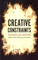 Schöpferische Zwänge: Übersetzung und Autorenschaft - Creative Constraints: Translation and Authorship