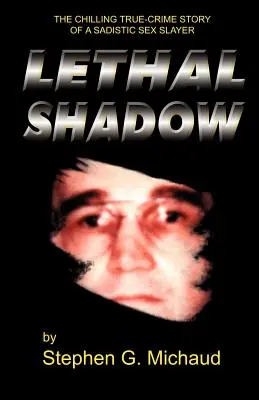 Tödlicher Schatten: Die erschütternde wahre Geschichte eines sadistischen Sexualmörders - Lethal Shadow: The Chilling True-Crime Story of a Sadistic Sex Slayer