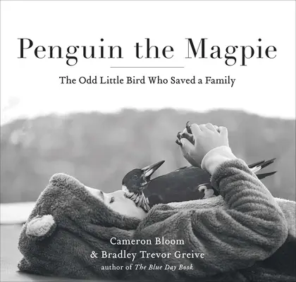 Pinguin die Elster: Der kauzige kleine Vogel, der eine Familie rettete - Penguin the Magpie: The Odd Little Bird Who Saved a Family