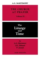 Kirche im Gebet: Band IV: Die Liturgie und die Zeit - Church at Prayer: Volume IV: The Liturgy and Time