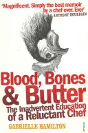 Blut, Knochen und Butter - Die ungewollte Erziehung eines widerwilligen Kochs - Blood, Bones and Butter - The inadvertent education of a reluctant chef