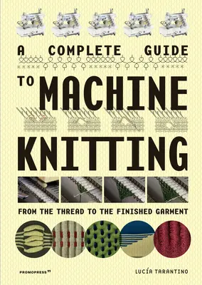 Ein komplettes Handbuch für Maschinenstricken: Vom Garn bis zum fertigen Kleidungsstück - A Complete Guide to Machine Knitting: From the Thread to the Finished Garment