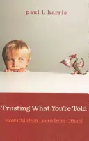 Vertrauen in das, was einem gesagt wird: Wie Kinder von anderen lernen - Trusting What You're Told: How Children Learn from Others