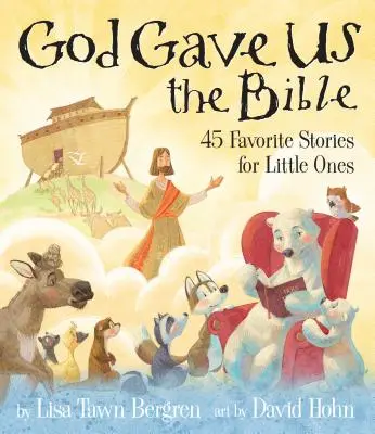 Gott hat uns die Bibel geschenkt: Fünfundvierzig Lieblingsgeschichten für kleine Kinder - God Gave Us the Bible: Forty-Five Favorite Stories for Little Ones