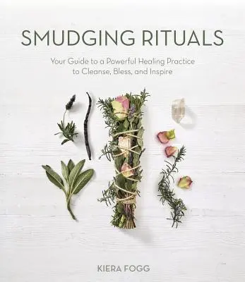 Heilige Kräuterbündel für energetische Reinigung: Ihr Leitfaden für eine kraftvolle Heilungspraxis zum Reinigen, Segnen und Inspirieren - Sacred Herb Bundles for Energy Cleansing: Your Guide to a Powerful Healing Practice to Purify, Bless and Inspire