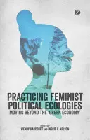 Feministische politische Ökologien praktizieren - Practising Feminist Political Ecologies