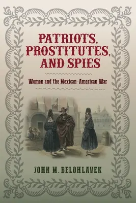 Patrioten, Prostituierte und Spione: Frauen und der Mexikanisch-Amerikanische Krieg - Patriots, Prostitutes, and Spies: Women and the Mexican-American War