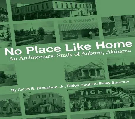 Kein Ort wie Zuhause: Eine architektonische Studie über Auburn, Alabama - die ersten 150 Jahre - No Place Like Home: An Architectural Study of Auburn, Alabama--The First 150 Years