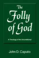 Die Torheit Gottes: Eine Theologie des Unbedingten - The Folly of God: A Theology of the Unconditional