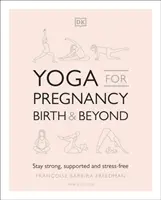 Yoga für Schwangerschaft, Geburt und darüber hinaus - Stark, gestützt und stressfrei bleiben - Yoga for Pregnancy, Birth and Beyond - Stay Strong, Supported, and Stress-free