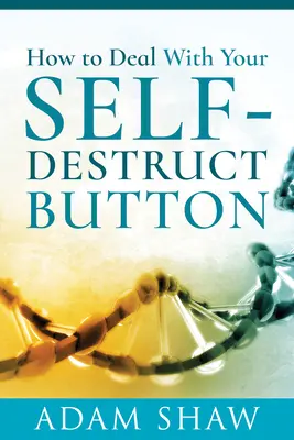 Wie Sie mit Ihrem Selbstzerstörungsknopf umgehen - How to Deal with Your Self-Destruct Button