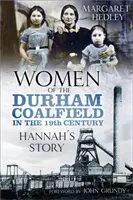 Frauen aus dem Durham Coalfield: Hannahs Geschichte - Women of the Durham Coalfield: Hannah's Story
