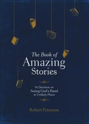Das Buch der erstaunlichen Geschichten: 90 Andachten über das Erkennen von Gottes Hand an ungewöhnlichen Orten - The Book of Amazing Stories: 90 Devotions on Seeing God's Hand in Unlikely Places
