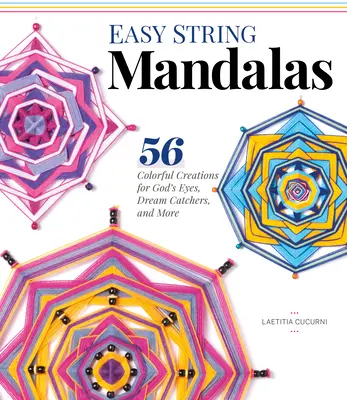 Easy String Mandalas: 54 farbenfrohe Kreationen für Gottes Augen, Traumfänger und mehr - Easy String Mandalas: 54 Colorful Creations for God's Eyes, Dream Catchers, and More