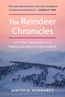 Die Rentier-Chroniken: Und andere inspirierende Geschichten über die Zusammenarbeit mit der Natur zur Heilung der Erde - The Reindeer Chronicles: And Other Inspiring Stories of Working with Nature to Heal the Earth