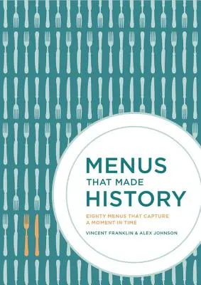 Menüs, die Geschichte machten: 100 ikonische Menüs, die die Geschichte des Essens widerspiegeln - Menus That Made History: 100 Iconic Menus That Capture the History of Food