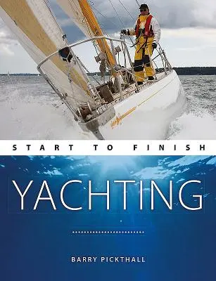 Segeln vom Anfang bis zum Ende: Von Anfängern bis zu Fortgeschrittenen: Der perfekte Leitfaden zur Verbesserung Ihrer Segelfähigkeiten - Yachting Start to Finish: From Beginner to Advanced: The Perfect Guide to Improving Your Yachting Skills