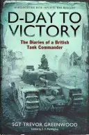 D-Day to Victory - Die Tagebücher eines britischen Panzerkommandanten - D-Day to Victory - The Diaries of a British Tank Commander