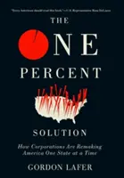 Die Ein-Prozent-Lösung: Wie Konzerne Amerika Staat für Staat umgestalten - The One Percent Solution: How Corporations Are Remaking America One State at a Time
