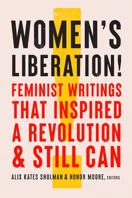 Die Befreiung der Frauen! Feministische Schriften, die eine Revolution inspiriert haben & immer noch können - Women's Liberation!: Feminist Writings That Inspired a Revolution & Still Can