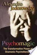 Psychomagie: Die transformative Kraft der schamanischen Psychotherapie - Psychomagic: The Transformative Power of Shamanic Psychotherapy