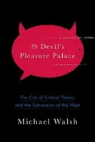 Der Vergnügungspalast des Teufels: Der Kult der Kritischen Theorie und die Subversion des Westens - The Devil's Pleasure Palace: The Cult of Critical Theory and the Subversion of the West