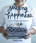 Näh-Glück: Ein Jahr voller einfacher Projekte für ein gutes Leben - Sewing Happiness: A Year of Simple Projects for Living Well