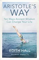 Der Weg des Aristoteles - Zehn Wege, wie die antike Weisheit Ihr Leben verändern kann - Aristotle's Way - Ten Ways Ancient Wisdom Can Change Your Life