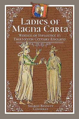 Die Damen der Magna Carta: Einflussreiche Frauen im England des dreizehnten Jahrhunderts - Ladies of Magna Carta: Women of Influence in Thirteenth Century England