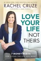 Liebe dein Leben, nicht ihres: 7 Geldgewohnheiten für das Leben, das du willst - Love Your Life Not Theirs: 7 Money Habits for Living the Life You Want