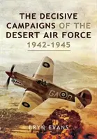 Die entscheidenden Kampagnen der Desert Air Force, 1942-1945 - The Decisive Campaigns of the Desert Air Force, 1942-1945