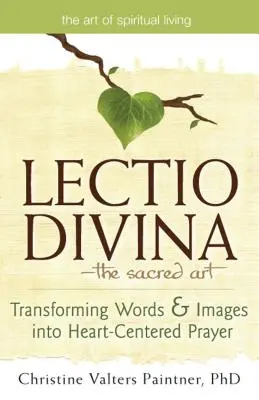 Lectio Divina-Die Heilige Kunst: Worte und Bilder in ein herzzentriertes Gebet verwandeln - Lectio Divinaa the Sacred Art: Transforming Words & Images Into Heart-Centered Prayer