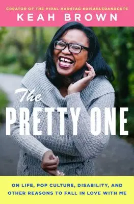 The Pretty One: Über das Leben, Popkultur, Behinderung und andere Gründe, sich in mich zu verlieben - The Pretty One: On Life, Pop Culture, Disability, and Other Reasons to Fall in Love with Me