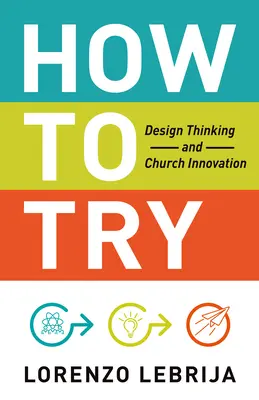 Wie man es versucht: Design Thinking und kirchliche Innovation - How to Try: Design Thinking and Church Innovation