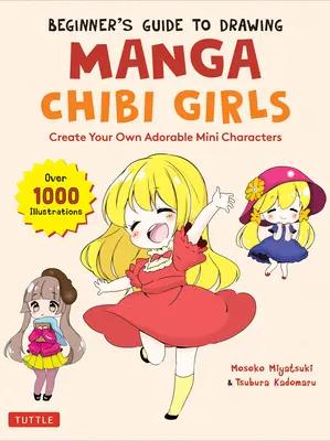 Anleitung zum Zeichnen von Manga-Chibi-Girls für Anfänger: Erstellen Sie Ihre eigenen bezaubernden Mini-Charaktere (über 1.000 Illustrationen) - Beginner's Guide to Drawing Manga Chibi Girls: Create Your Own Adorable Mini Characters (Over 1,000 Illustrations)