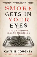 Der Rauch steigt in die Augen - und andere Lektionen aus dem Krematorium - Smoke Gets in Your Eyes - And Other Lessons from the Crematorium