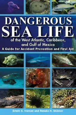 Gefährliche Meeresbewohner des Westatlantiks, der Karibik und des Golfs von Mexiko: Ein Leitfaden für Unfallverhütung und Erste Hilfe - Dangerous Sea Life of the West Atlantic, Caribbean, and Gulf of Mexico: A Guide for Accident Prevention and First Aid