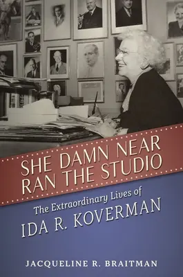 Sie leitete fast das Studio: Das außergewöhnliche Leben der Ida R. Koverman - She Damn Near Ran the Studio: The Extraordinary Lives of Ida R. Koverman