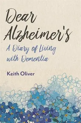 Liebe Alzheimer-Kranke: Ein Tagebuch über das Leben mit Demenz - Dear Alzheimer's: A Diary of Living with Dementia