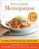 Essen, um die Wechseljahre zu besiegen: Der unverzichtbare Ernährungsratgeber für ein gesundes Leben in der Mitte des Lebens - mit mehr als 130 Rezepten - Eat to Defeat Menopause: The Essential Nutrition Guide for a Healthy Midlife -- With More Than 130 Recipes