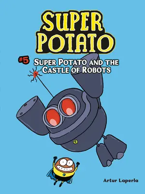 Superkartoffel und das Schloss der Roboter: Buch 5 - Super Potato and the Castle of Robots: Book 5