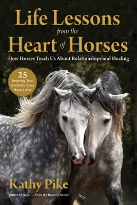 Lebenslektionen aus dem Herzen des Pferdes: Was Pferde uns über Beziehungen und Heilung lehren - Life Lessons from the Heart of Horses: How Horses Teach Us about Relationships and Healing