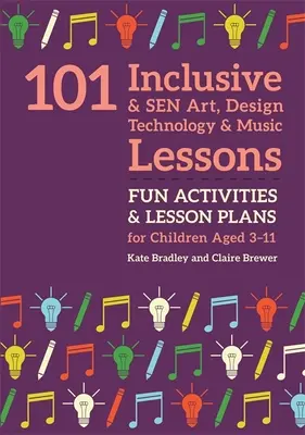 101 Inklusive und Sen Kunst-, Design-, Technologie- und Musiklektionen: Lustige Aktivitäten und Unterrichtspläne für Kinder im Alter von 3 bis 11 Jahren - 101 Inclusive and Sen Art, Design Technology and Music Lessons: Fun Activities and Lesson Plans for Children Aged 3 - 11