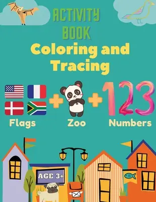 Activity Book Coloring and Tracing, Flags, Z00, Numbers, Age 3+: Führen Sie Vorschulkinder zu den Wundern der Welt mit diesem Anfänger-Atlas, Kontinente - Activity Book Coloring and Tracing, Flags, Z00, Numbers, Age 3+: Introduce preschoolers to the wonders of the world with this beginner atlas, continen