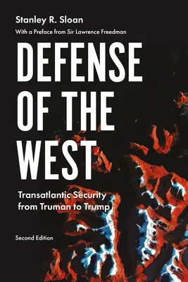 Verteidigung des Westens: Transatlantische Sicherheit von Truman bis Trump, zweite Auflage - Defense of the West: Transatlantic Security from Truman to Trump, Second Edition